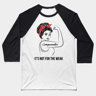 Compounder Not For Weak Baseball T-Shirt